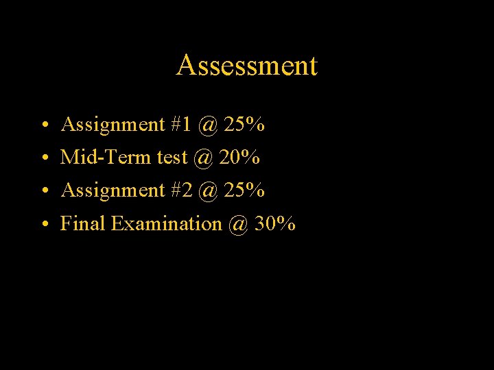 Assessment • • Assignment #1 @ 25% Mid-Term test @ 20% Assignment #2 @