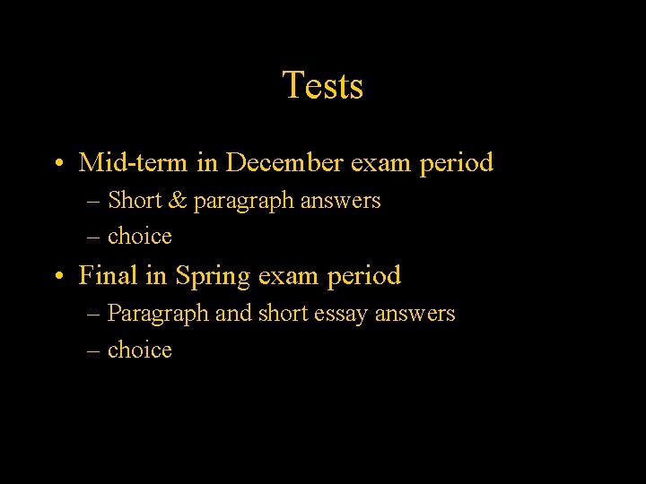 Tests • Mid-term in December exam period – Short & paragraph answers – choice