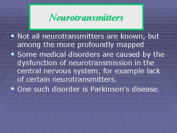 Neurotransmitters § Not all neurotransmitters are known, but among the more profoundly mapped §