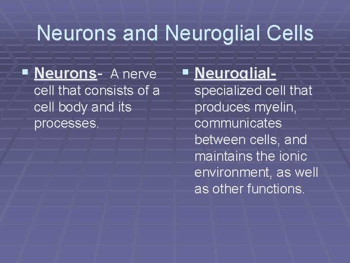 Neurons and Neuroglial Cells § Neurons- A nerve cell that consists of a cell