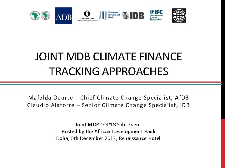 JOINT MDB CLIMATE FINANCE TRACKING APPROACHES Mafalda Duarte – Chief Climate Change Specialist, Af.