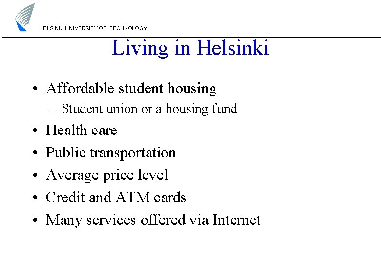 HELSINKI UNIVERSITY OF TECHNOLOGY Living in Helsinki • Affordable student housing – Student union HELSINKI UNIVERSITY OF TECHNOLOGY Living in Helsinki • Affordable student housing – Student union