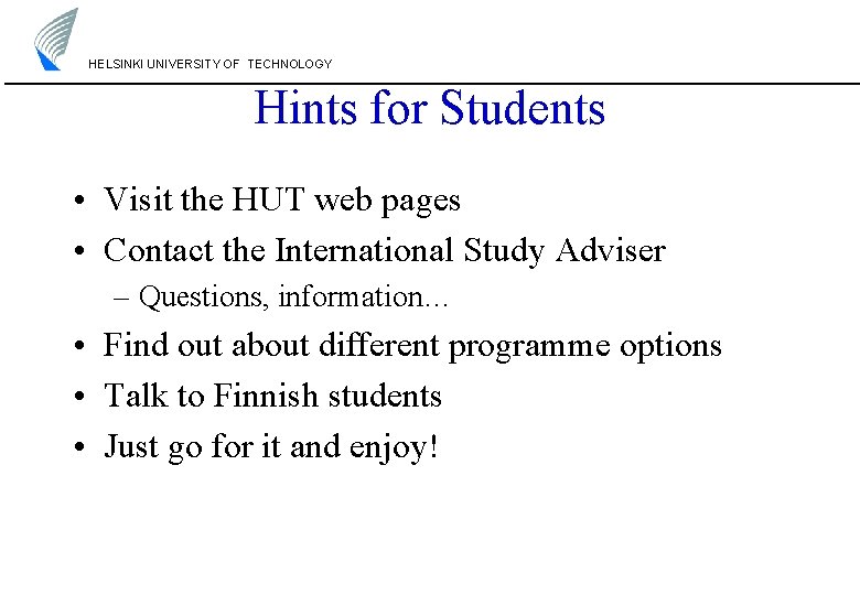HELSINKI UNIVERSITY OF TECHNOLOGY Hints for Students • Visit the HUT web pages • HELSINKI UNIVERSITY OF TECHNOLOGY Hints for Students • Visit the HUT web pages •