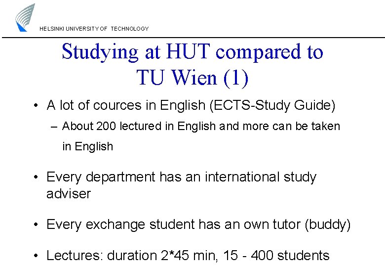 HELSINKI UNIVERSITY OF TECHNOLOGY Studying at HUT compared to TU Wien (1) • A HELSINKI UNIVERSITY OF TECHNOLOGY Studying at HUT compared to TU Wien (1) • A
