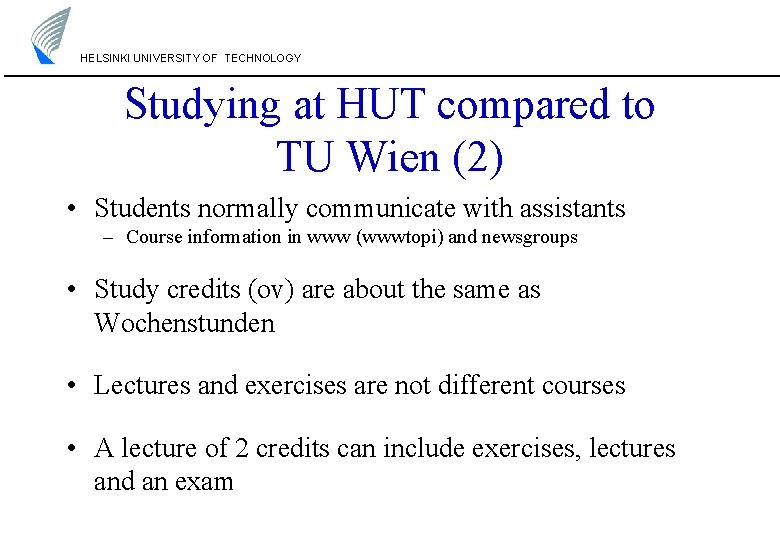 HELSINKI UNIVERSITY OF TECHNOLOGY Studying at HUT compared to TU Wien (2) • Students HELSINKI UNIVERSITY OF TECHNOLOGY Studying at HUT compared to TU Wien (2) • Students