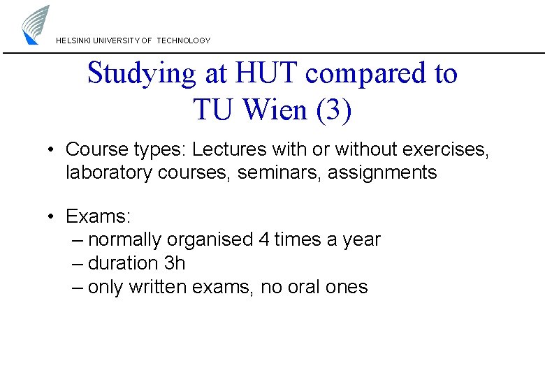 HELSINKI UNIVERSITY OF TECHNOLOGY Studying at HUT compared to TU Wien (3) • Course HELSINKI UNIVERSITY OF TECHNOLOGY Studying at HUT compared to TU Wien (3) • Course
