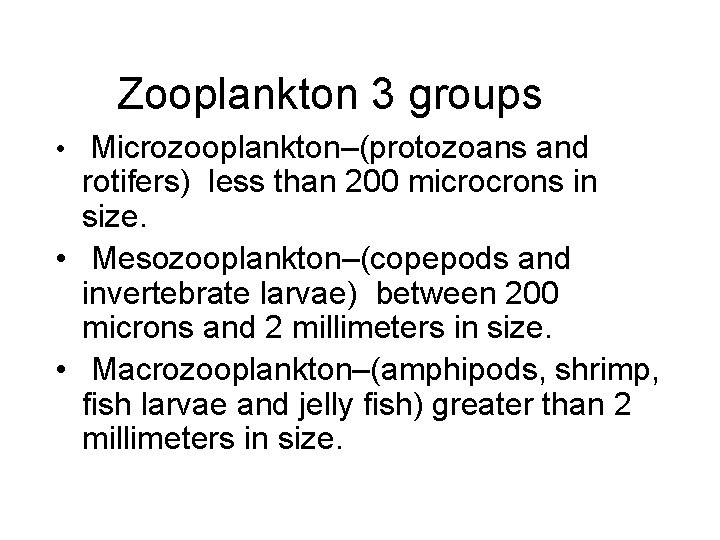 Zooplankton 3 groups • Microzooplankton–(protozoans and rotifers) less than 200 microcrons in size. •