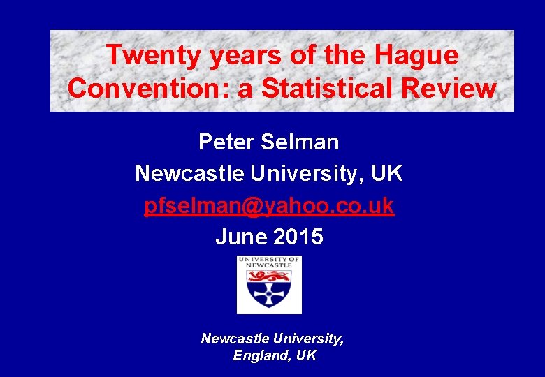 Twenty years of the Hague Convention: a Statistical Review Peter Selman Newcastle University, UK