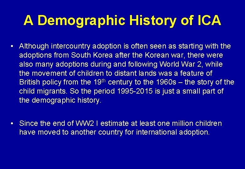 A Demographic History of ICA • Although intercountry adoption is often seen as starting