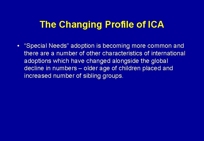 The Changing Profile of ICA • “Special Needs” adoption is becoming more common and