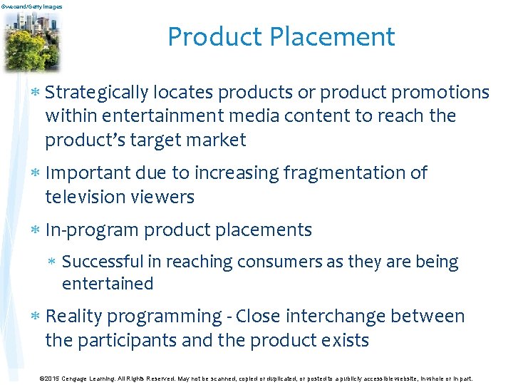 ©wecand/Getty. Images Product Placement Strategically locates products or product promotions within entertainment media content ©wecand/Getty. Images Product Placement Strategically locates products or product promotions within entertainment media content