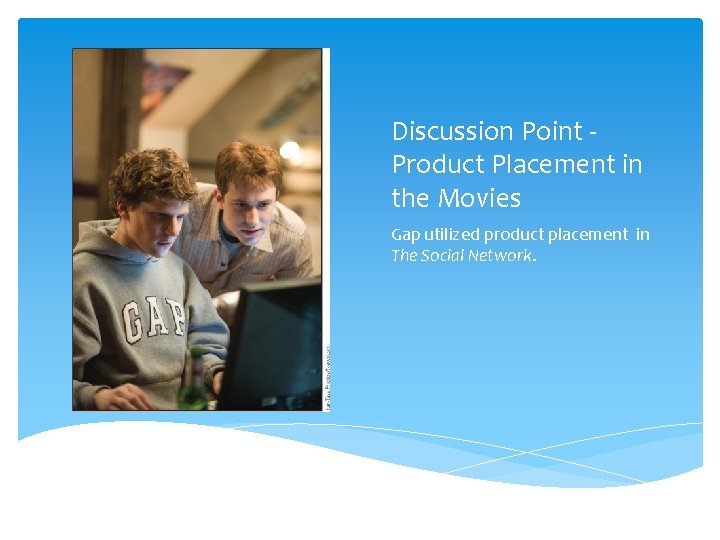 Discussion Point Product Placement in the Movies Gap utilized product placement in The Social Discussion Point Product Placement in the Movies Gap utilized product placement in The Social