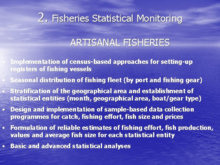 2. Fisheries Statistical Monitoring ARTISANAL FISHERIES • Implementation of census-based approaches for setting-up registers