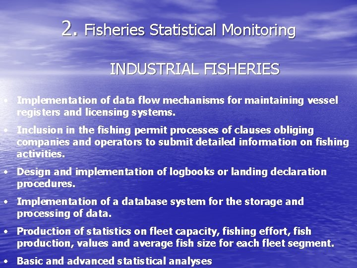 2. Fisheries Statistical Monitoring INDUSTRIAL FISHERIES • Implementation of data flow mechanisms for maintaining
