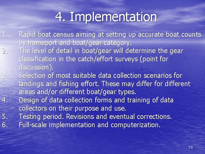 4. Implementation 1. 2. 3. 4. 5. 6. Rapid boat census aiming at setting