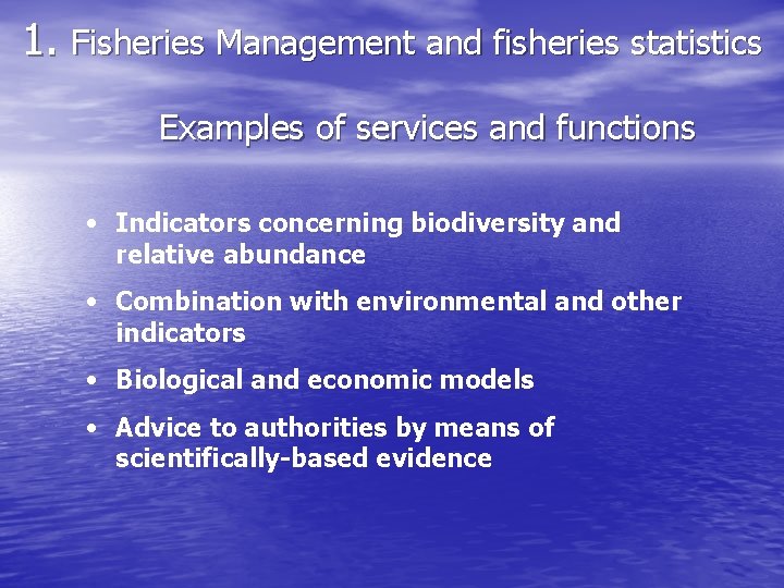 1. Fisheries Management and fisheries statistics Examples of services and functions • Indicators concerning