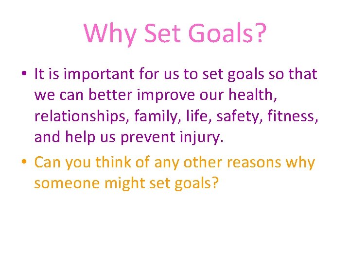 Why Set Goals? • It is important for us to set goals so that