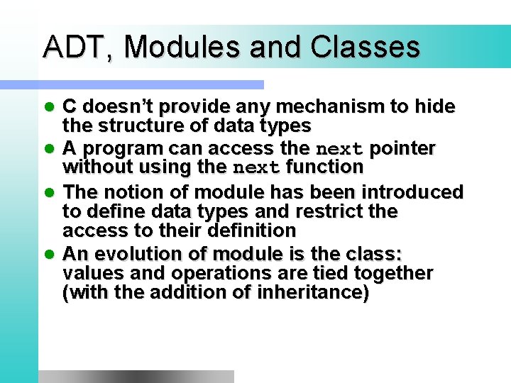 ADT, Modules and Classes l l C doesn’t provide any mechanism to hide the