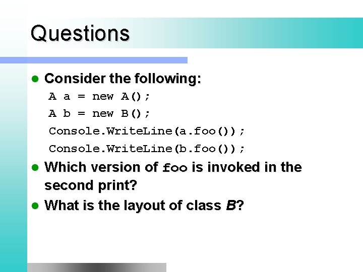 Questions l Consider the following: A a = new A(); A b = new