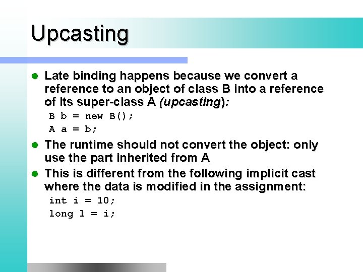 Upcasting l Late binding happens because we convert a reference to an object of