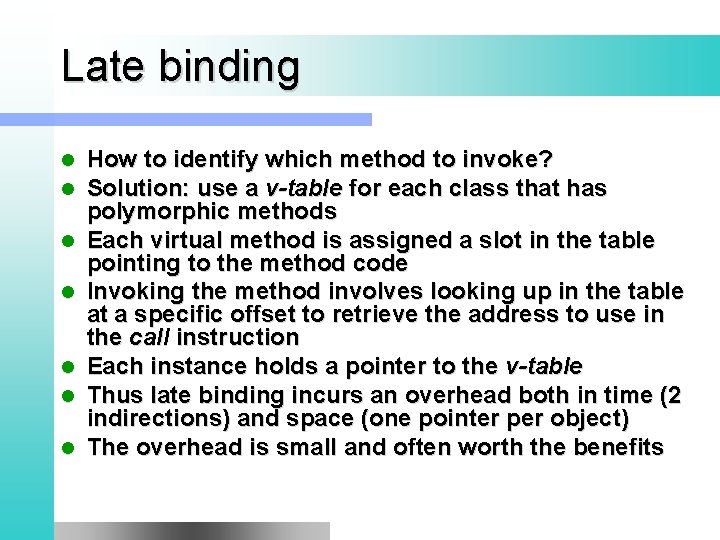 Late binding l l l l How to identify which method to invoke? Solution: