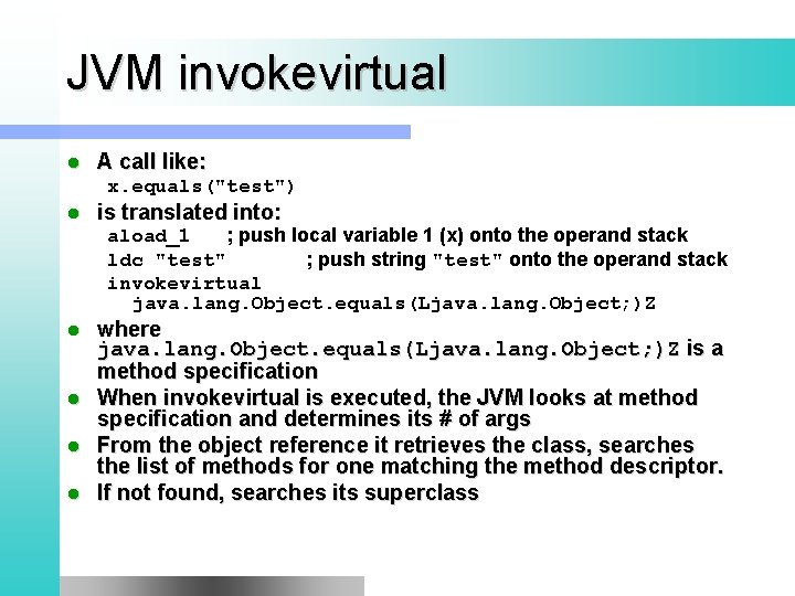 JVM invokevirtual l A call like: x. equals("test") l is translated into: aload_1 ;
