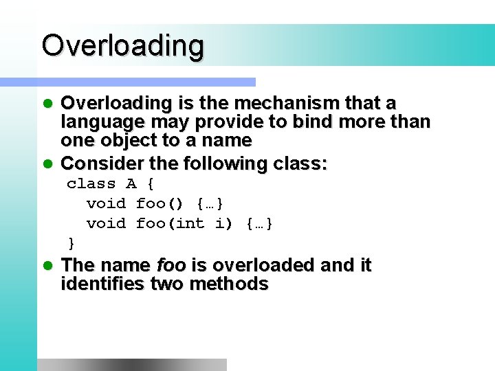 Overloading is the mechanism that a language may provide to bind more than one