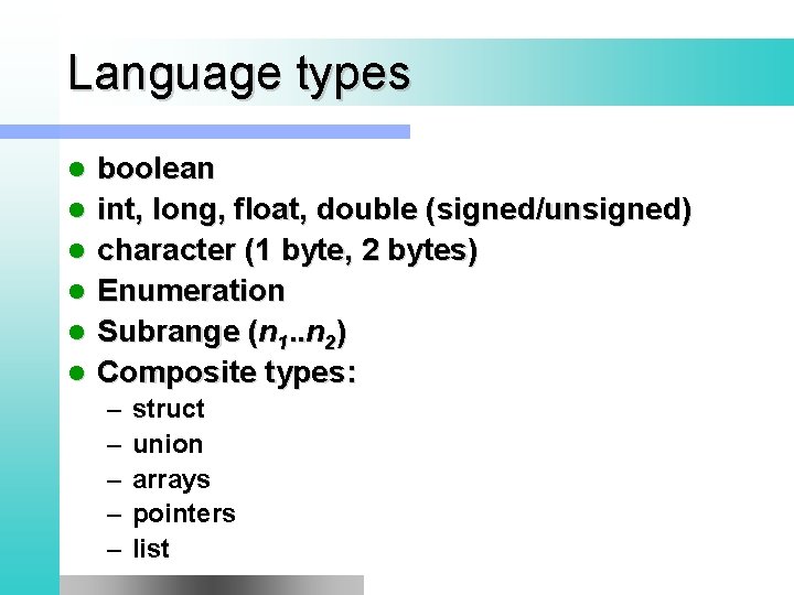 Language types l l l boolean int, long, float, double (signed/unsigned) character (1 byte,