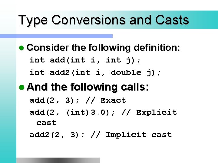 Type Conversions and Casts l Consider the following definition: int add(int i, int j);