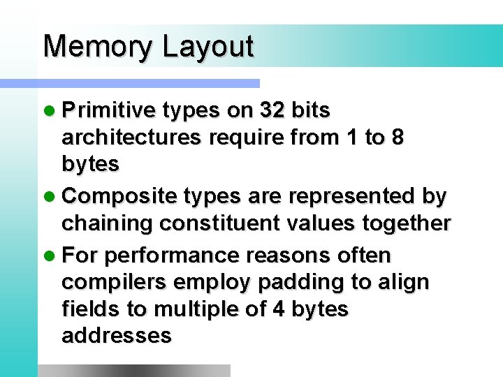 Memory Layout l Primitive types on 32 bits architectures require from 1 to 8