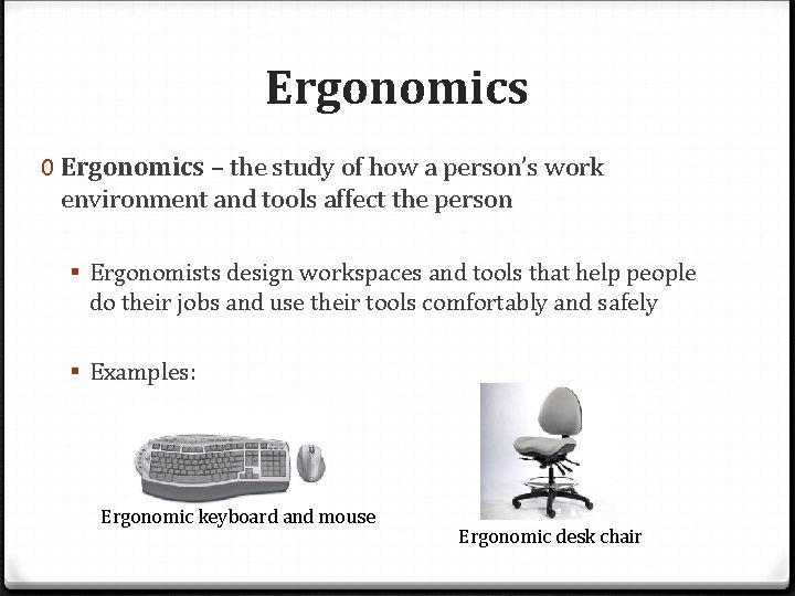 Ergonomics 0 Ergonomics – the study of how a person’s work environment and tools Ergonomics 0 Ergonomics – the study of how a person’s work environment and tools