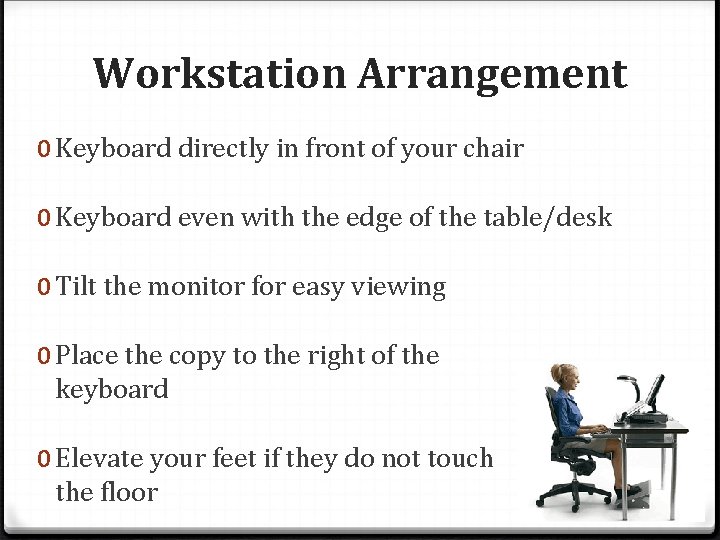 Workstation Arrangement 0 Keyboard directly in front of your chair 0 Keyboard even with Workstation Arrangement 0 Keyboard directly in front of your chair 0 Keyboard even with