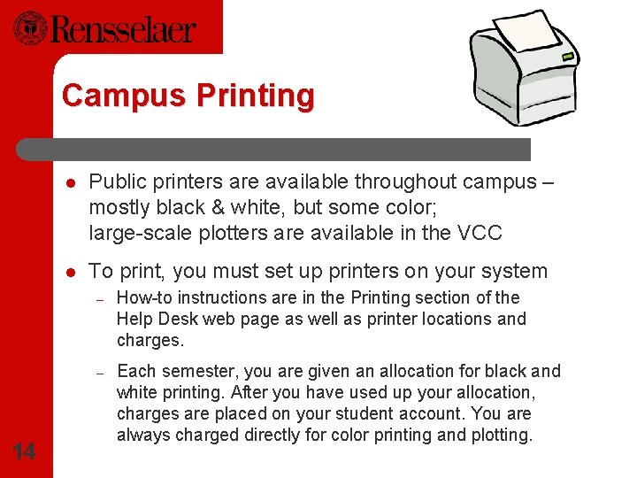 Campus Printing 14 l Public printers are available throughout campus – mostly black &