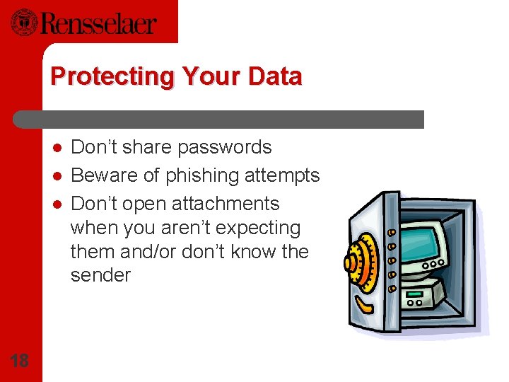 Protecting Your Data l l l 18 Don’t share passwords Beware of phishing attempts