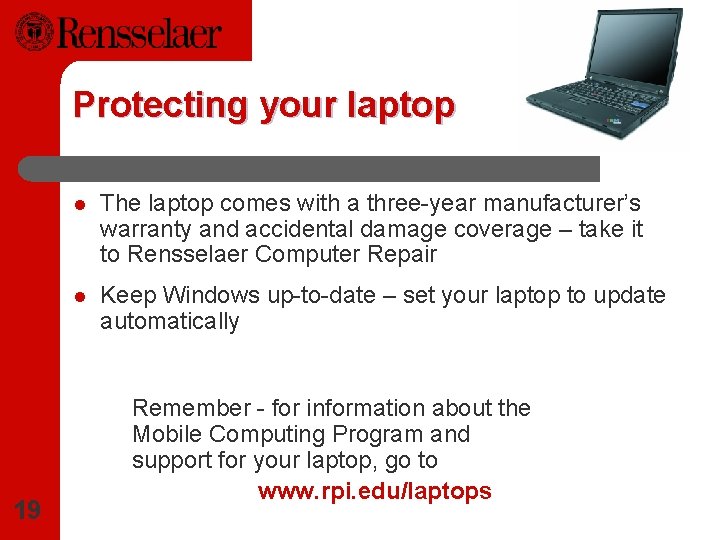 Protecting your laptop 19 l The laptop comes with a three-year manufacturer’s warranty and