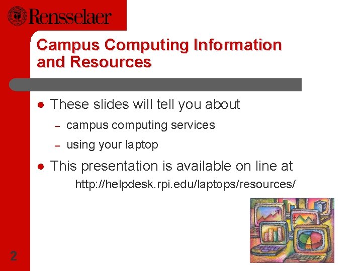 Campus Computing Information and Resources l l These slides will tell you about –