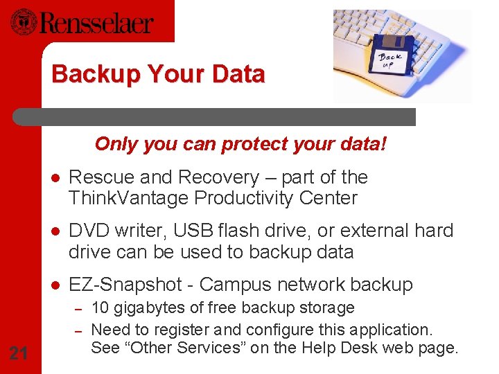 Backup Your Data Only you can protect your data! l Rescue and Recovery –