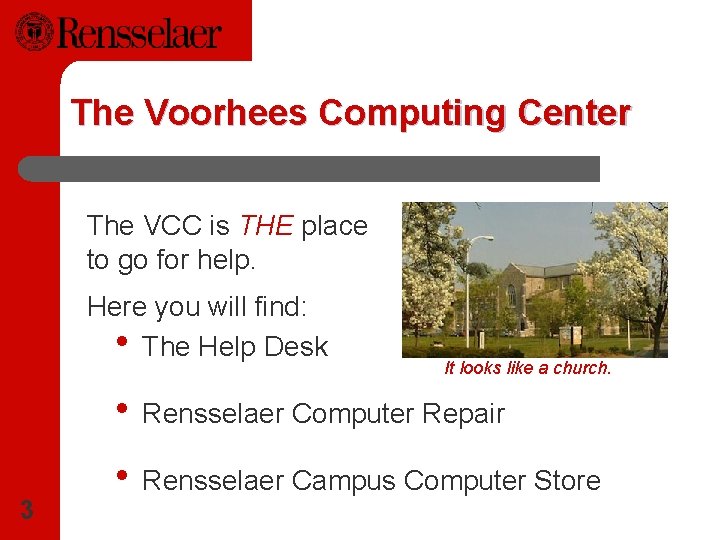 The Voorhees Computing Center The VCC is THE place to go for help. Here
