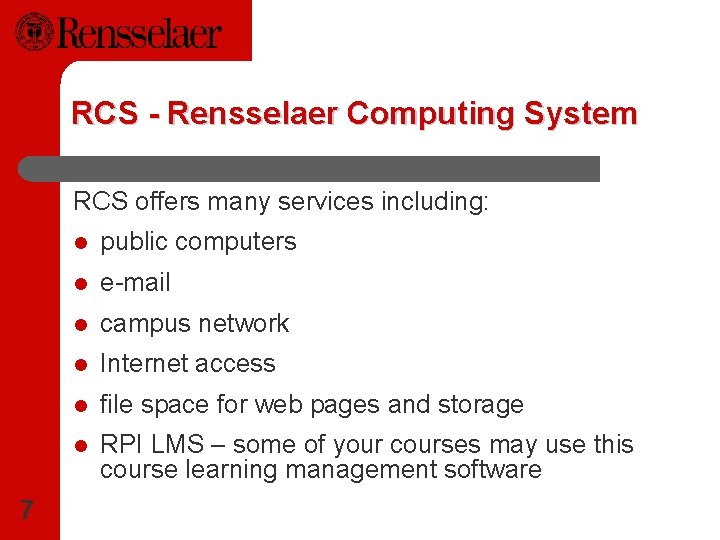 RCS - Rensselaer Computing System RCS offers many services including: 7 l public computers