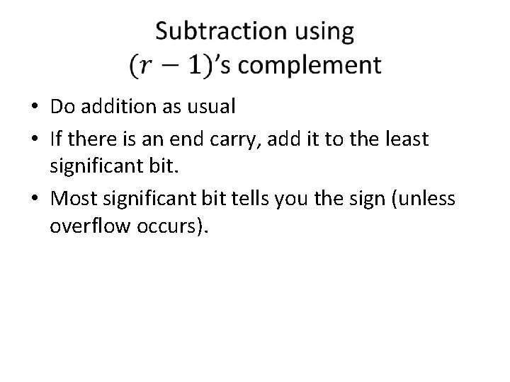  • Do addition as usual • If there is an end carry, add