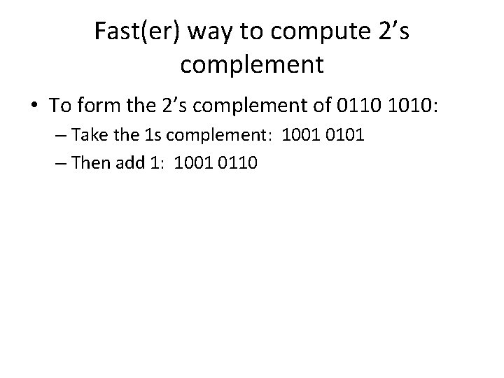 Fast(er) way to compute 2’s complement • To form the 2’s complement of 0110