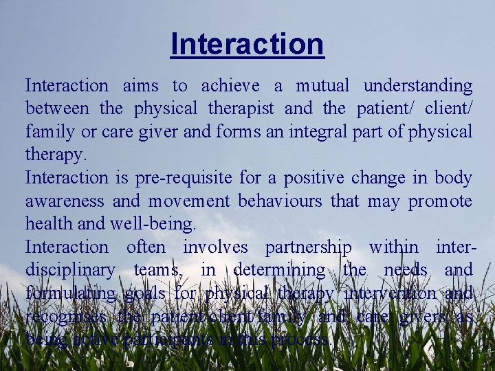 Interaction aims to achieve a mutual understanding between the physical therapist and the patient/