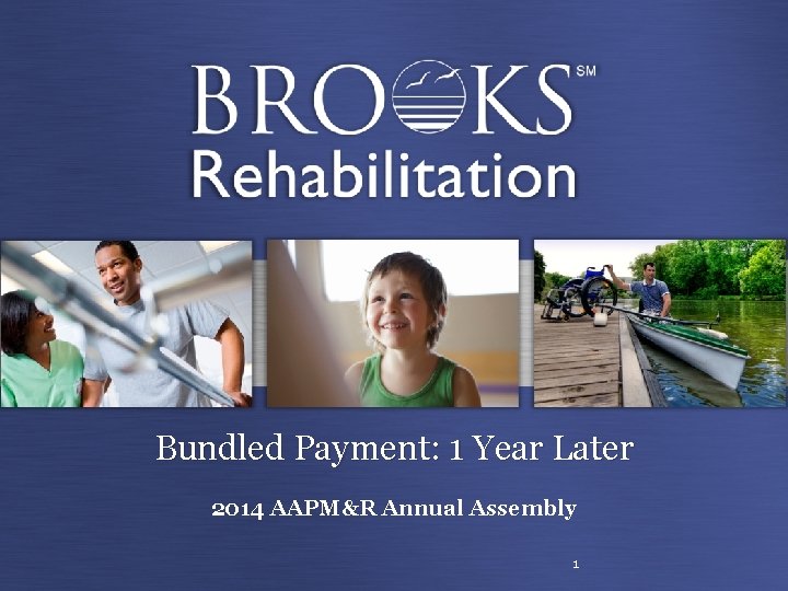 Bundled Payment: 1 Year Later 2014 AAPM&R Annual Assembly 1 