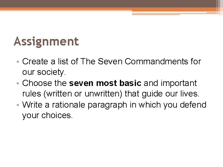 Assignment • Create a list of The Seven Commandments for our society. • Choose