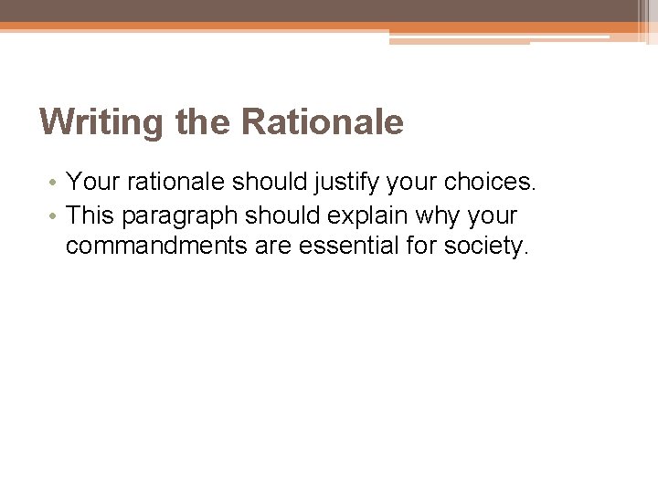 Writing the Rationale • Your rationale should justify your choices. • This paragraph should