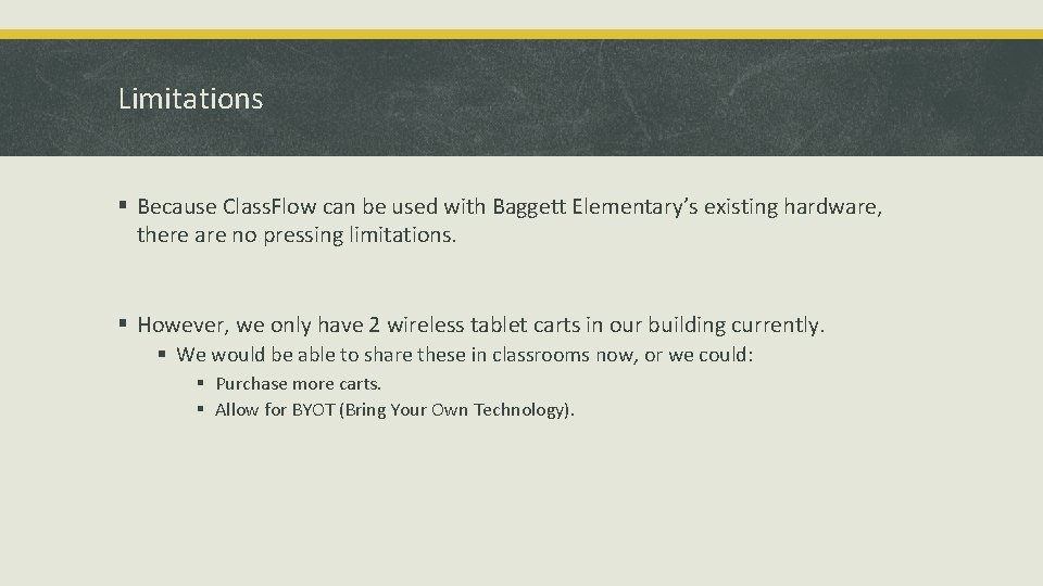 Limitations § Because Class. Flow can be used with Baggett Elementary’s existing hardware, there