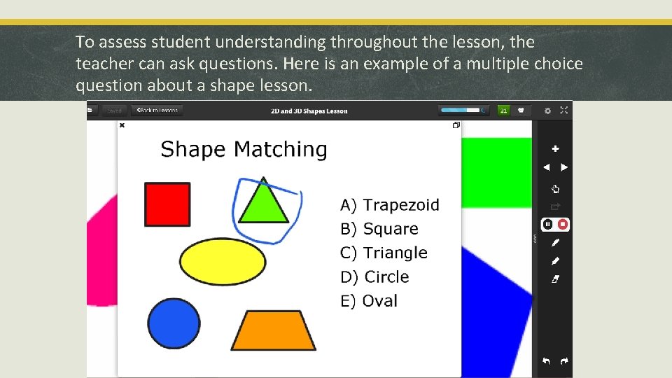 To assess student understanding throughout the lesson, the teacher can ask questions. Here is