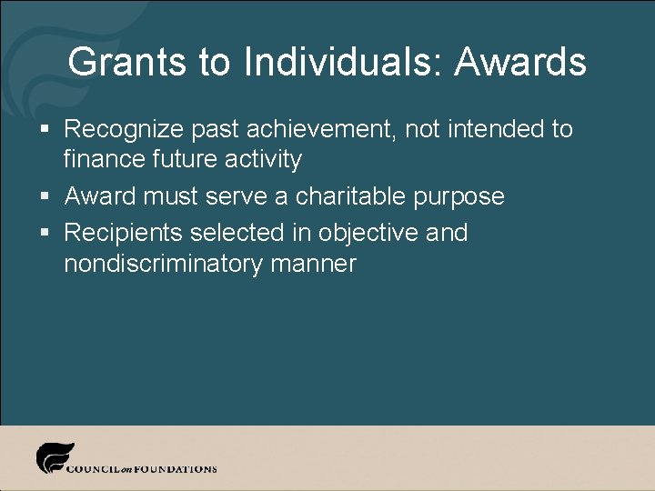 Grants to Individuals: Awards § Recognize past achievement, not intended to finance future activity