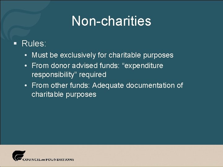 Non-charities § Rules: • Must be exclusively for charitable purposes • From donor advised