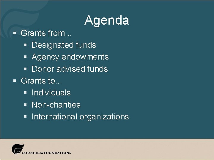 Agenda § Grants from… § Designated funds § Agency endowments § Donor advised funds